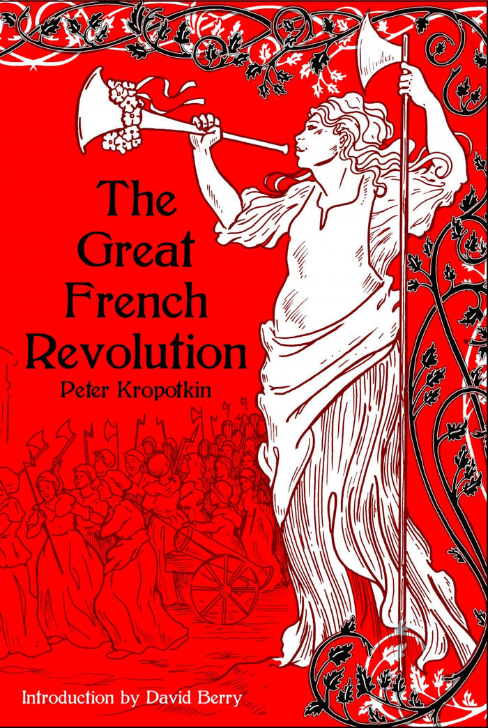 The Great French Revolution, 1789-1793 – Peter Kropotkin