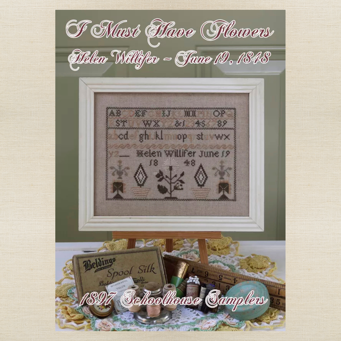 1897 Schoolhouse Samplers - I Must Have Flowers: Helen Willifer ~ June 19, 1848 -  Physical Chart and/or Roxy Floss