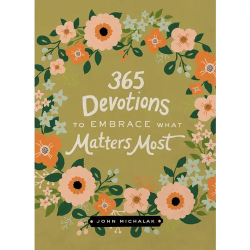 365 Devotions to Embrace What Matters Most