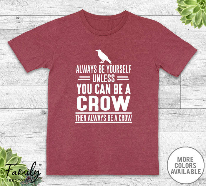 Always Be Yourself Unless You Can Be A Crow - Unisex T-shirt - Crow Shirt - Crow Gift - familyteeprints