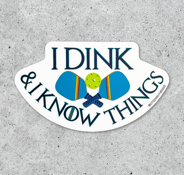 I Dink and I know Things Pickleball vinyl sticker