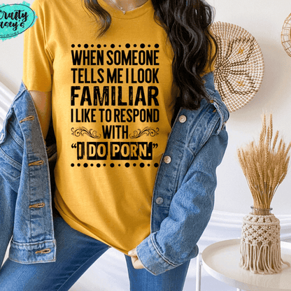 I Look Familiar Adult Humor Shirt adult funny graphic shirt design by Crafty Casey's