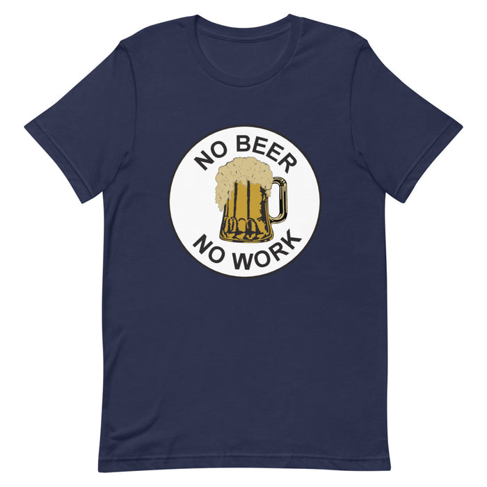 No Beer No Work Unisex T-Shirt
