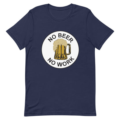 No Beer No Work Unisex T-Shirt
