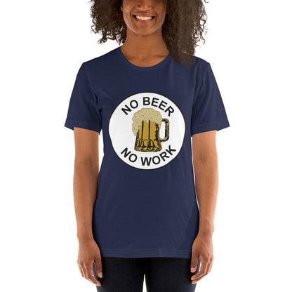 No Beer No Work Unisex T-Shirt
