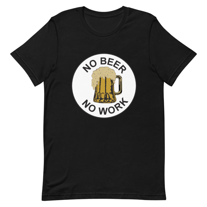 No Beer No Work Unisex T-Shirt