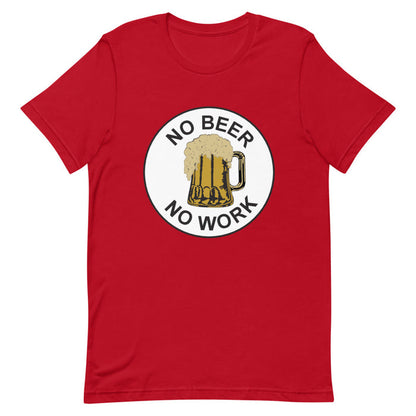 No Beer No Work Unisex T-Shirt