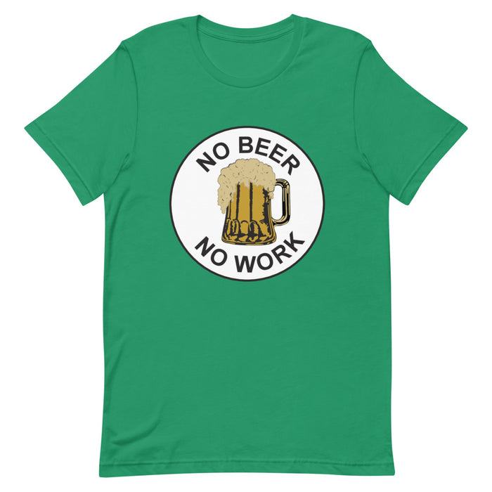 No Beer No Work Unisex T-Shirt