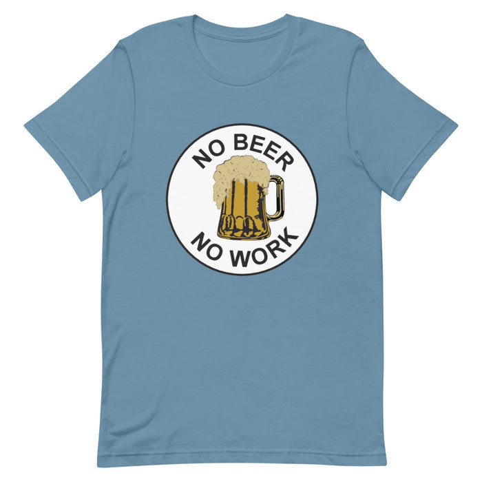 No Beer No Work Unisex T-Shirt