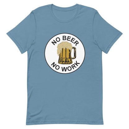 No Beer No Work Unisex T-Shirt