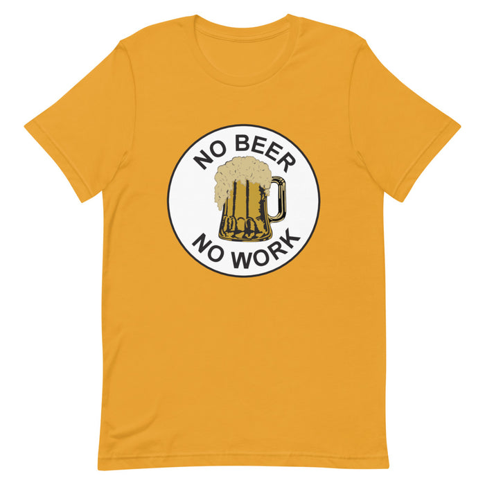 No Beer No Work Unisex T-Shirt